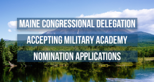 Text on scenic water photo reads: Maine Congressional Delegation Accepting Military Academy Nomination Applications