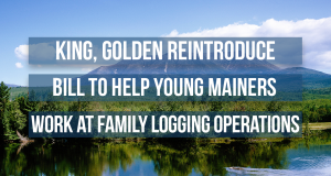 King, Golden Reintroduce Bill to Help Young Mainers Work at Family Logging Operations