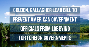 Golden, Gallagher Lead Bill to Prevent American Government Officials from Lobbying for Foreign Governments